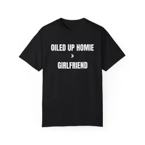 Oiled up homie > Girlfriend T-shirt